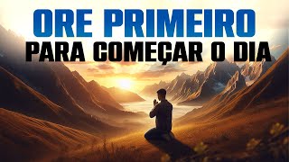 Oração da Manhã: Ore Primeiro e Veja Deus Mudar Seu Dia