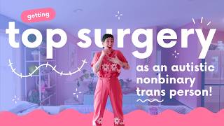 getting top surgery as an autistic nonbinary trans person!