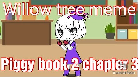 Willow tree meme | piggy book 2 chapter 3 | collab with faiokami_ | a bit lazy with this meme