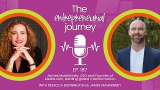 Episode 187: James Mawhinney, CEO and Founder of Media.com, Battling Global Misinformation