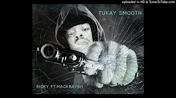 TUKAY SMOOTH X MACKBAYBII - RISKY  #TUKAYSMOOTH #MACKBAYBII #RISKY #LLSAMO