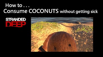 014 Stranded Deep: How to Consume COCONUTS without getting sick