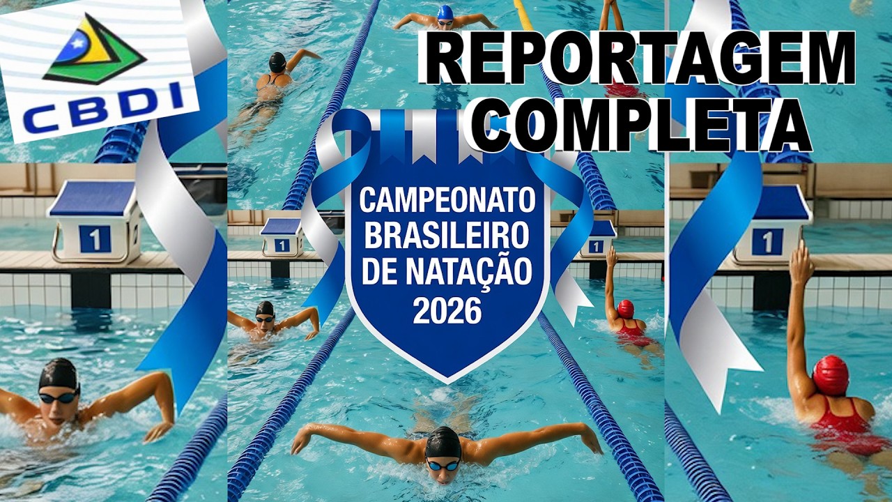 VÍDEO: CAMPEONATO BRASILEIRO DE NATAÇÃO CBDI 2026 - REPORTAGEM COMPLETA