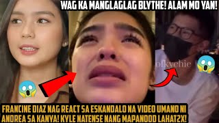 FRANCINE DIAZ NAGREACT SA SCANDAL NI ANDREA BRILLANTES! KYLE TODO ...