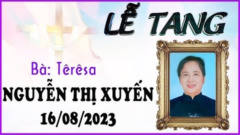 Lễ Tang Bà Têrêsa Đỗ Thành Thục (Nguyễn Thị Xuyến) P1
