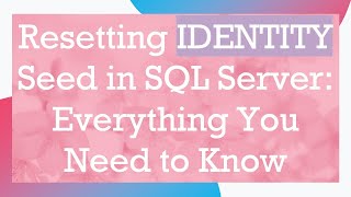 Resetting IDENTITY Seed in SQL Server: Everything You Need to Know