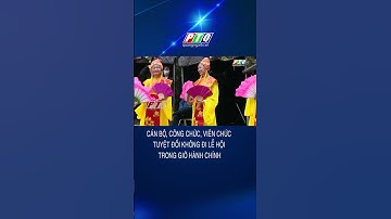 Cán bộ, công chức, viên chức tuyệt đối không đi lễ hội trong giờ hành chính | PTQ