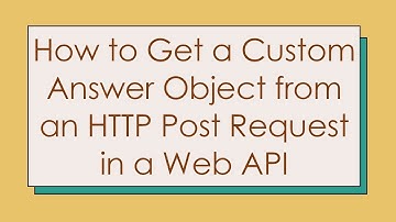 How to Get a Custom Answer Object from an HTTP Post Request in a Web API