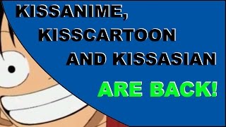 KissAnime, KissCartoon and KissAsian are back! (Follow up)