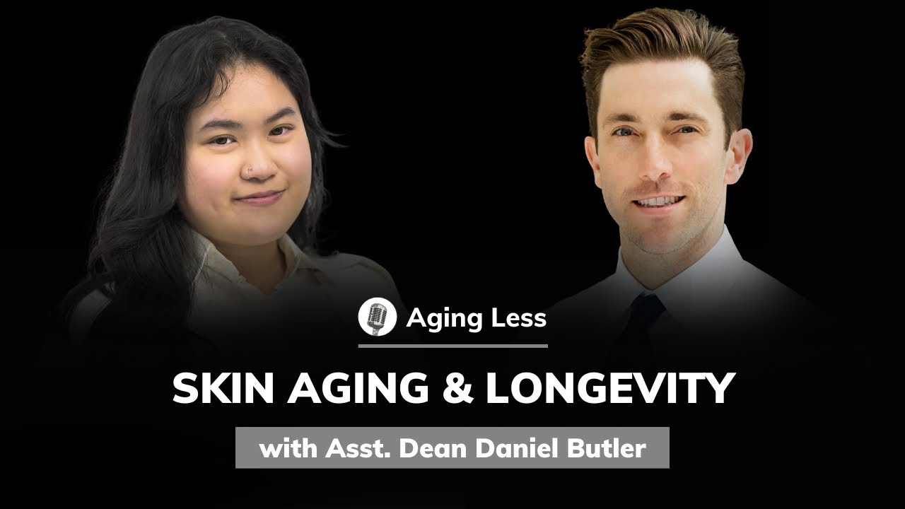 Asst. Dean Daniel Butler: Skin Aging and Longevity | Aging Less #14