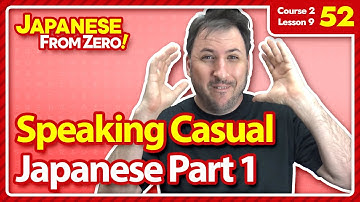 Speaking Casual Japanese [Part 1] | Japanese From Zero! Video 52