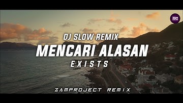 Dj Slow Remix !!! Mencari Alasan (Exists) - Zamproject Remix 