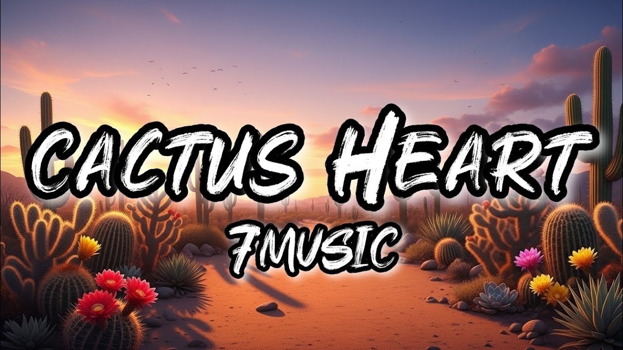 7music - Cactus heart (Lyrics)
