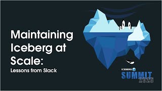 Maintaining Iceberg at Scale: Lessons from Slack