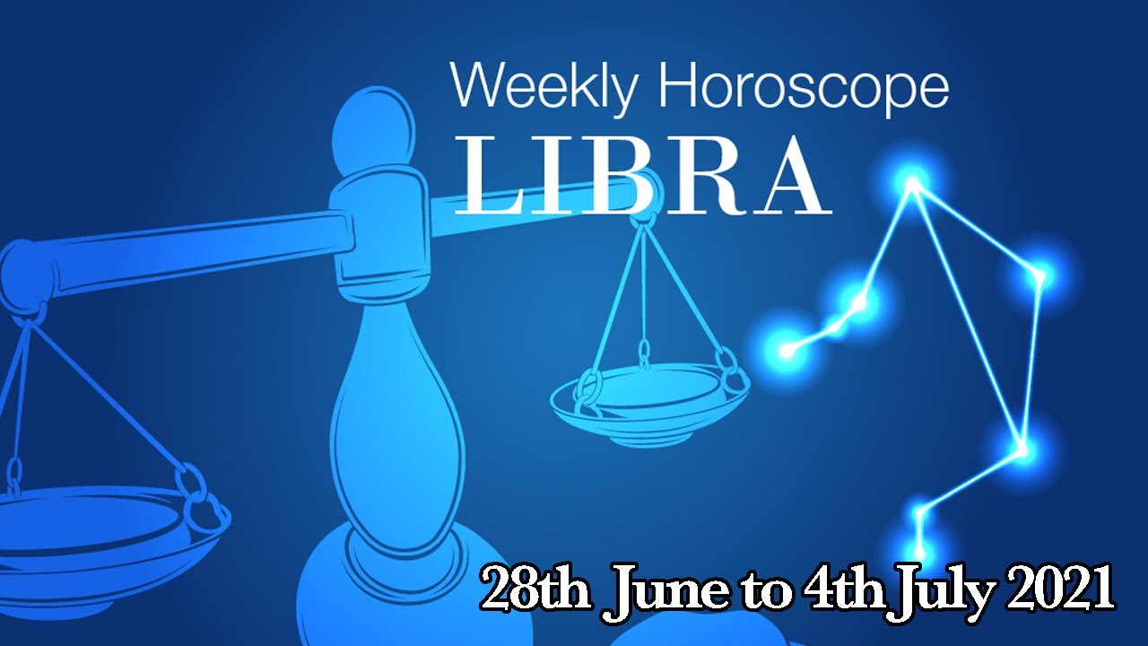Libra Weekly Horoscopes Video For 28th June 2021 | Preview - YouTube