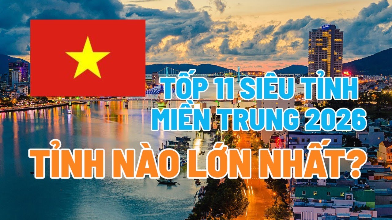 MIỀN TRUNG SAU SÁP NHẬP mới  2026 - Gồm mấy tỉnh thành?