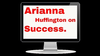 Arianna Huffington on Success.