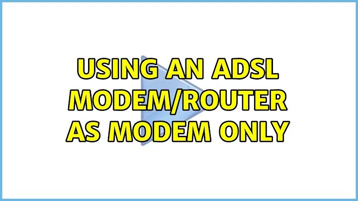 Using an ADSL modem/router as modem only