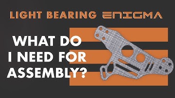Light Bearing Enigma | What you need for assembly