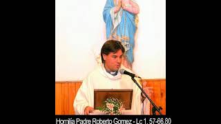 Homilía Padre Roberto Gomez   Lc 1, 57 66 80
