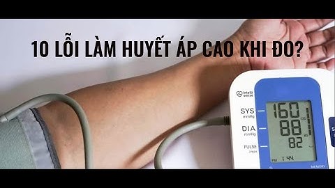 10 lỗi làm huyết áp cao khi đo? Phổ Cập Sức Khỏe #119