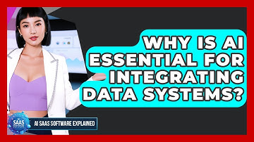 Why Is AI Essential For Integrating Data Systems? - AI SaaS Software Explained