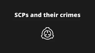 SCPs and their crimes