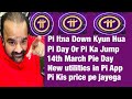 PI ITNA DOWN KYUN HUA | PI DAY 14TH MARCH | NEW PIE UTILITIES APP AND ECOSYSTEM