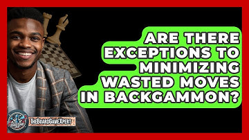 Are There Exceptions To Minimizing Wasted Moves In Backgammon? - The Board Game Xpert