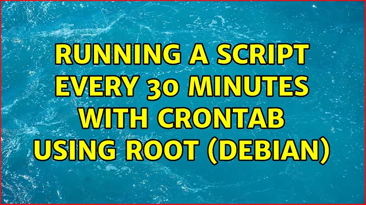 Unix & Linux: Running a script every 30 minutes with crontab using ROOT (Debian) (2 Solutions!!)