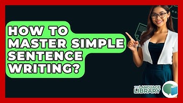 How To Master Simple Sentence Writing? - The Language Library