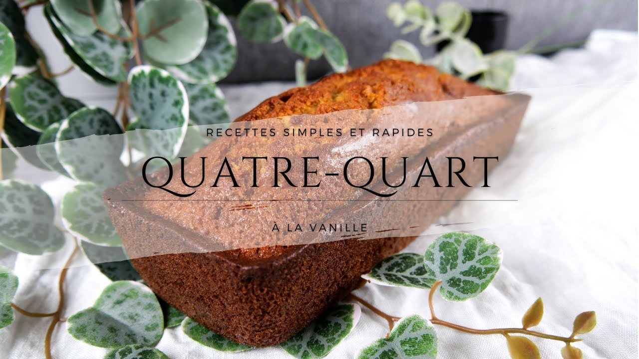 RECETTES SIMPLES ET RAPIDES - Le Quatre Quart vanille 