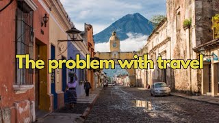 Why Travel Will Not Solve Your Problems