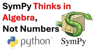 SymPy Thinks in Algebra, Not Numbers