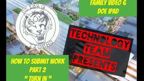 Family Video 6: DOE iPad How to Submit Work, Part 2, Turn in Work on Google Classroom
