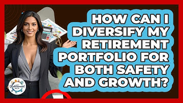 How Can I Diversify My Retirement Portfolio For Both Safety And Growth? - Get Retirement Help