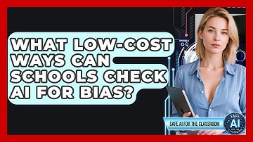What Low-cost Ways Can Schools Check AI For Bias? - Safe AI for The Classroom