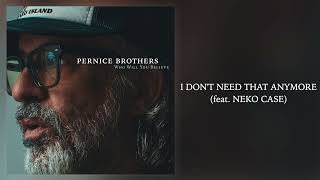 Video thumbnail of "Pernice Brothers - "I Don't Need That Anymore (feat. Neko Case)" [Official Audio]"