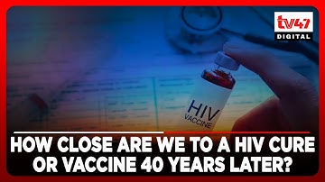How close are we to a HIV cure or vaccine 40 years later?