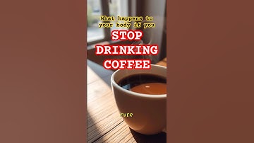 What happens to your body if you stop drinking coffee?