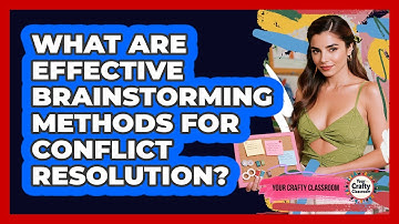 What Are Effective Brainstorming Methods For Conflict Resolution?