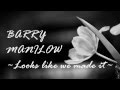 Barry Manilow -  Looks like We made it (Lyrics)