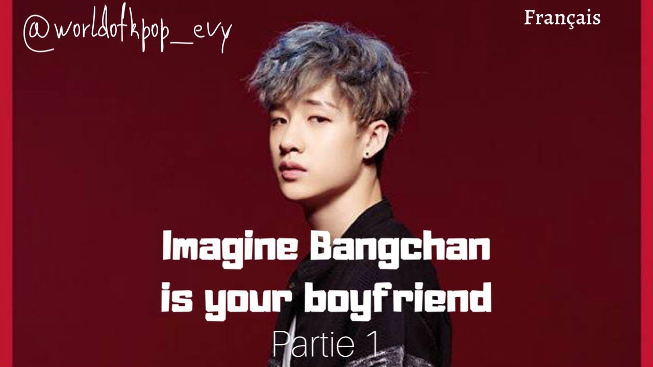 Imagine BangChan is your boyfriend- Partie 1