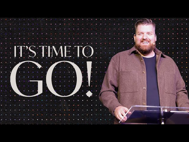 It's Time to Go! | Pastor Jonathan Calhoun