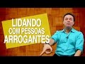 COMO LIDAR COM PESSOAS ARROGANTES | RODRIGO FONSECA