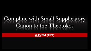 5:00 PM (EST) 9th Hour, Vespers, Compline with Small Supplicatory Canon to the Theotokos