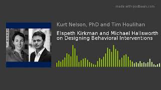 Elspeth Kirkman and Michael Hallsworth on Designing Behavioral Interventions