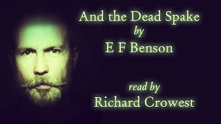 And the Dead Spake by E F Benson
