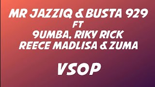 Mr JazziQ & Busta 929 - VSOP [Lyrics] ft Reece Madlisa, Zuma, Mpura, Riky Rick & 9umba