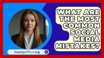 What Are The Most Common Social Media Mistakes? - CountyOffice.org